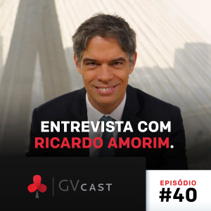 GVCast T01E40 - Entrevista com Ricardo Amorim