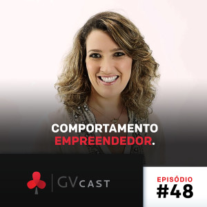 GVCast T01E48 - Comportamento Empreendedor com Paola Tucunduva