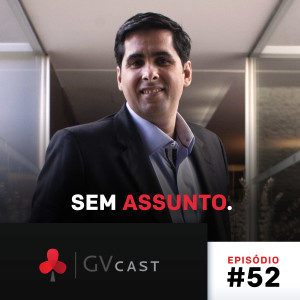 GVCast T01E52 - Sem assunto