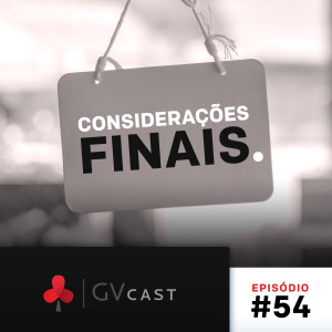 GVCast T01E54 - Considerações Finais