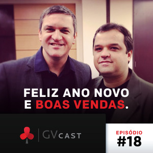 GVCast T01E18 - Feliz Ano Novo e Boas Vendas com Davison Carvalho e Édio Alberti