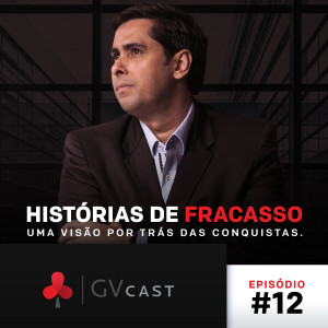 GVCast T01E12 - Histórias de Fracasso: Uma Visão por Trás das Conquistas