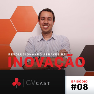 GVCast T01E08 - Gustavo Caetano: Revolucionando através da Inovação