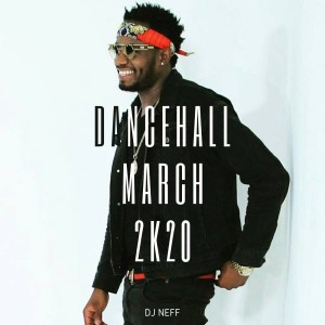 Dancehall Mix March 2k20 @DjNeffPty