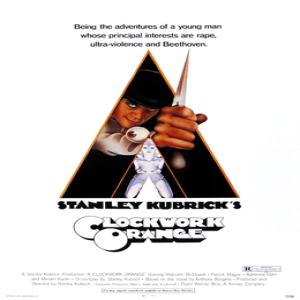 Movie 70: A Clockwork Orange - ”Goodness Is Something To Be Chosen”