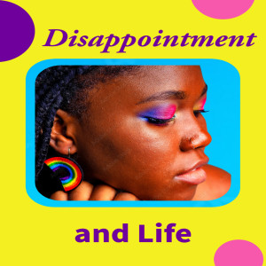 Disappointment and life