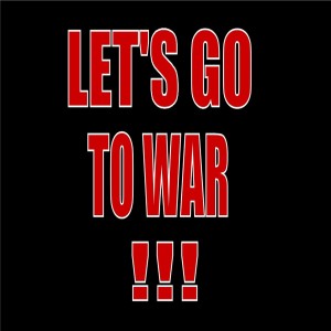 Let's go to war!