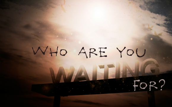 Who are you waiting for?