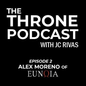 The THRONE Ep 2 - Alex Moreno of Eunoia