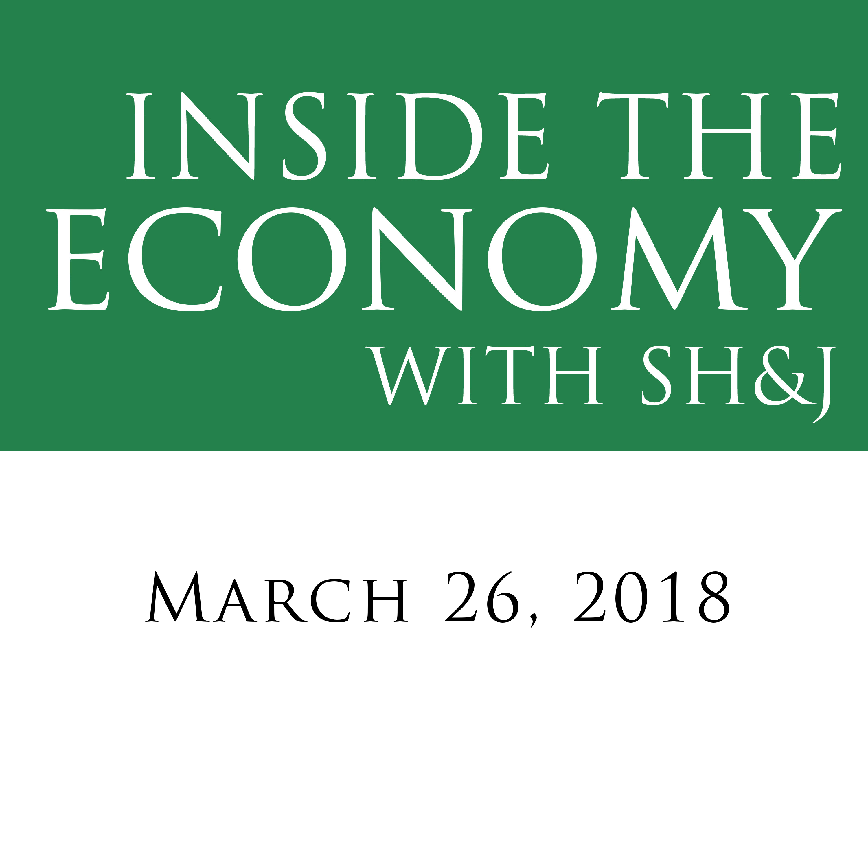 Inside the Economy w/ SH&J: Tariffs, Rate Hikes and More