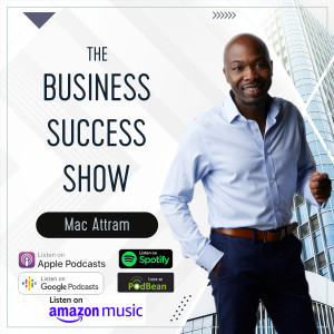 38. Business Success Principles - Mac Attram interviewed by Serhat Kulec