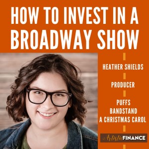 109: How To Invest In A Broadway Show with Producer Heather Shields (Part 1 of 2)