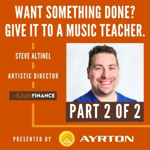 119: Want Something Done? Give It To A Music Teacher! with Steve Altinel (Part 2 of 2)