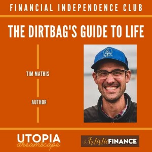 149: The Dirtbag’s Guide To Life - Financial Independence Club with Tim Mathis and Amy D Lux