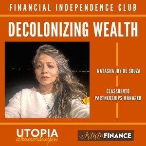 151: Decolonizing Wealth - Financial Independence Club with Natasha Joy De Souza