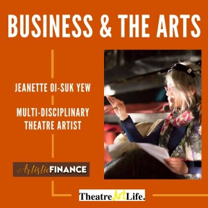 153: Business & Arts with Jeanette Oi-Suk Yew - A Theatre.Art.Life Collaboration with Camille Schenkkan and Jessica Champagne Hansen