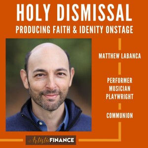 170: Holy Dismissal - Producing Faith & Identity Onstage with Matthew LaBanca