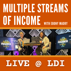 77: Multiple Streams of Income with Ebony Madry (LIVE from LDI)