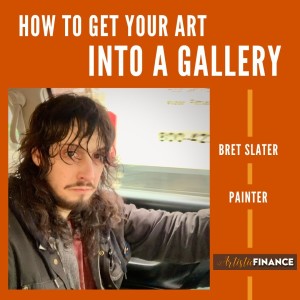 102: How To Work With A Gallery with Painter Bret Slater