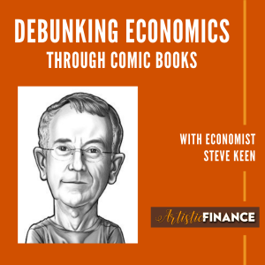 65: Debunking Economics Through Comic Books with Economist Steve Keen