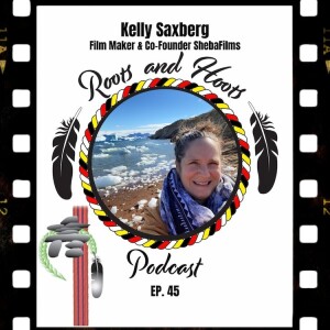 Episode 45 - Roots and Hoots Interview with Kelly Saxberg