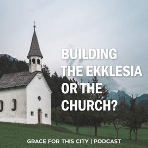 E53. Building The Ekklesia or The Church