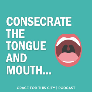 E83. Consecrate The Tongue and Mouth