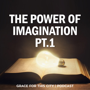 E106. The Power of Imagination - Pt.1