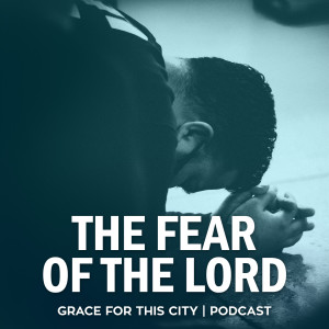 E120. The Fear of the Lord - Pt.1