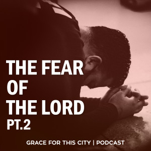 E121. The Fear of the Lord - Pt.2