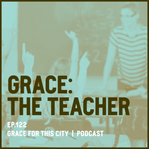 E127. Grace: The Teacher