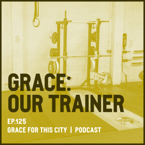 E125. Grace: Our Trainer - Pt.1