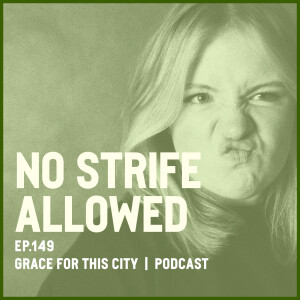 E149. No Strife Allowed