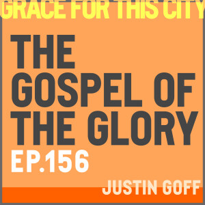 E156. The Gospel of The Glory