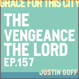 E157. The Vengeance of The Lord