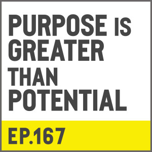 E167. Purpose is Greater Than Potential