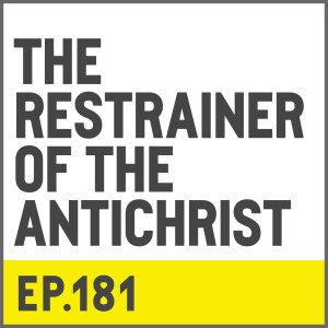 E181. The Restrainer of The Antichrist