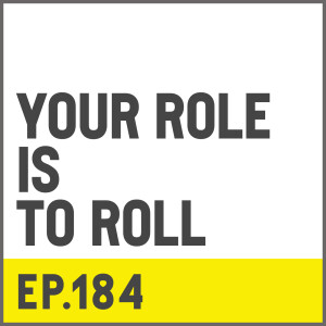 E184. Your Role Is to Roll w/ Jared Houle