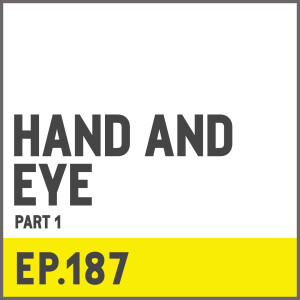 E187. Hand And Eye w/ Phil Rab - Part 1