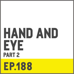 E188. Hand And Eye w/ Phil Rab - Part 2