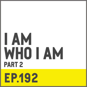 E192. I Am Who I Am w/ Phil Rab - Part 2