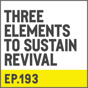 E193. Three Elements to Sustain Revival w/ Josh Radford