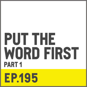 E195. Put The Word First - Part 1