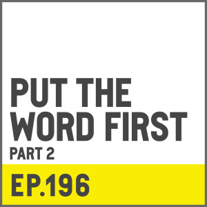 E196. Put The Word First - Part 2