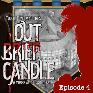 Tudor Time Machine’s Out Brief Candle - Ep. 04: Murder Mystery at The Globe Theatre