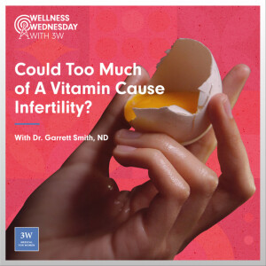 Could Too Much of A Vitamin Cause Infertility?, with Dr. Garrett Smith, ND