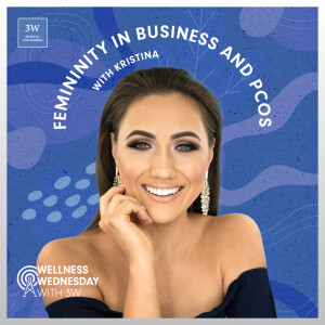 Femininity in Business and PCOS, with Kristina