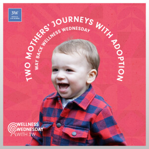 Two Mothers’ Journeys With Adoption (Way Back Wellness Wednesday)