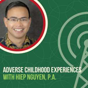 Adverse Childhood Experiences, with Hiep Nguyen, P.A. (Way Back Wellness Wednesday)