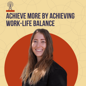 Achieve More by Achieving Work-Life Balance